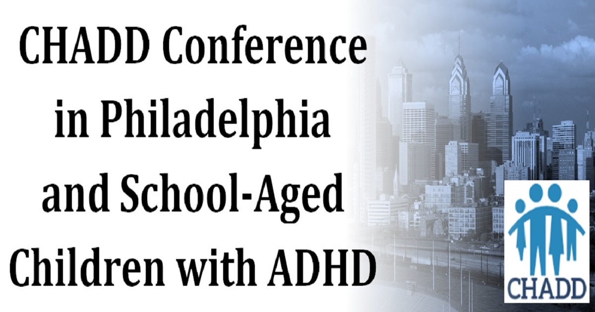 CHADD Conference in Philadelphia and SchoolAged Children with ADHD