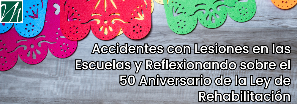 Accidentes con Lesiones en las Escuelas y Reflexionando sobre el 50 Aniversario de la Ley de Rehabilitación