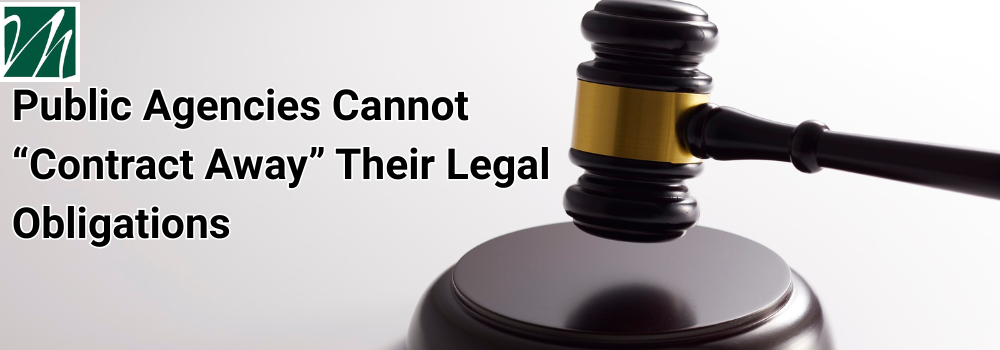 Public Agencies Cannot “Contract Away” Their Legal Obligations